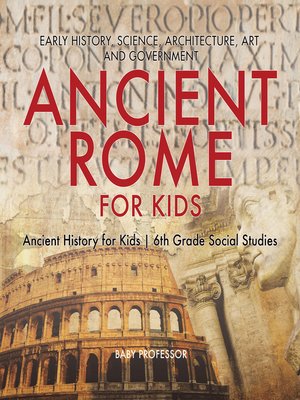 cover image of Ancient Rome for Kids--Early History, Science, Architecture, Art and Government--Ancient History for Kids--6th Grade Social Studies